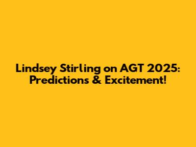 Lindsey Stirling on AGT 2025: Predictions & Excitement!