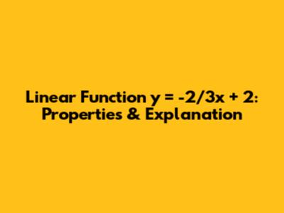 Linear Function y = -2/3x + 2: Properties & Explanation