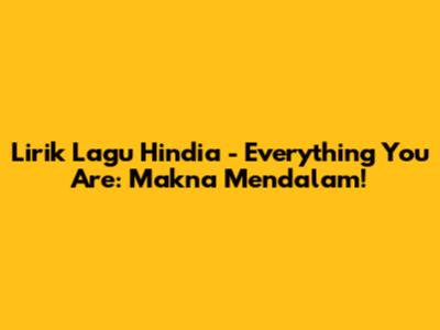 Lirik Lagu Hindia - Everything You Are: Makna Mendalam!
