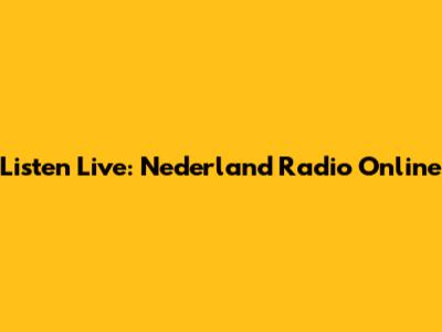 Listen Live: Nederland Radio Online