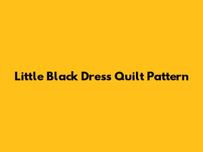 Little Black Dress Quilt Pattern