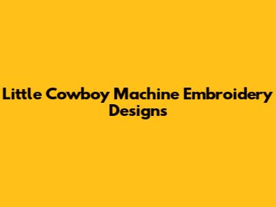Little Cowboy Machine Embroidery Designs