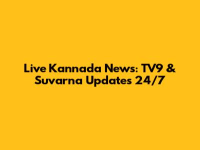 Live Kannada News: TV9 & Suvarna Updates 24/7
