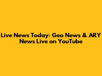 Live News Today: Geo News & ARY News Live on YouTube