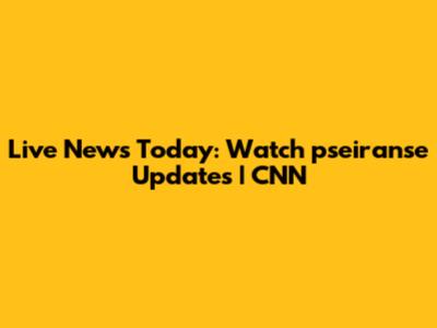 Live News Today: Watch pseiranse Updates | CNN