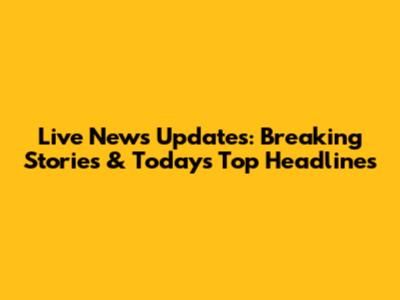 Live News Updates: Breaking Stories & Today's Top Headlines