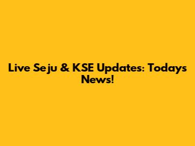 Live Seju & KSE Updates: Today's News!