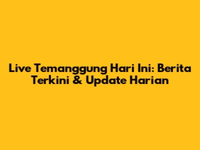 Live Temanggung Hari Ini: Berita Terkini & Update Harian