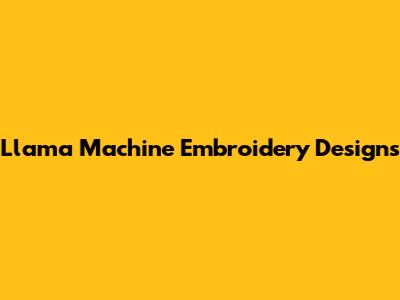 Llama Machine Embroidery Designs