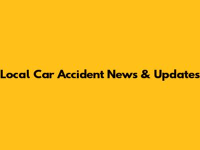 Local Car Accident News & Updates