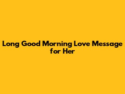 Long Good Morning Love Message for Her