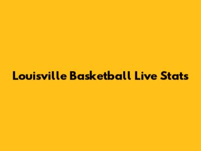 Louisville Basketball Live Stats