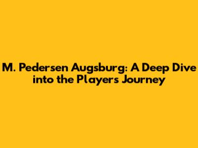 M. Pedersen Augsburg: A Deep Dive into the Player's Journey
