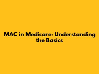 MAC in Medicare: Understanding the Basics