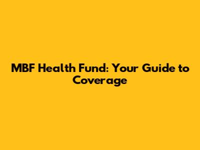 MBF Health Fund: Your Guide to Coverage