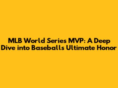 MLB World Series MVP: A Deep Dive into Baseball's Ultimate Honor