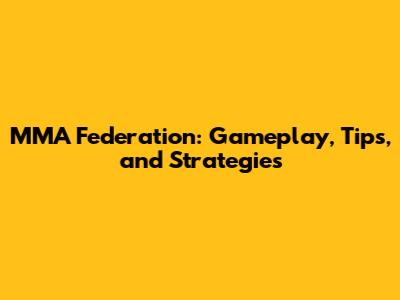 MMA Federation: Gameplay, Tips, and Strategies