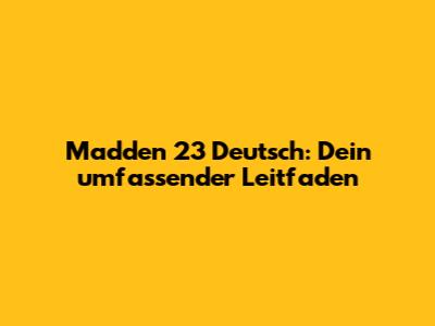 Madden 23 Deutsch: Dein umfassender Leitfaden