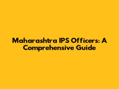 Maharashtra IPS Officers: A Comprehensive Guide