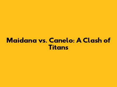 Maidana vs. Canelo: A Clash of Titans