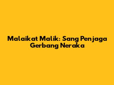 Malaikat Malik: Sang Penjaga Gerbang Neraka