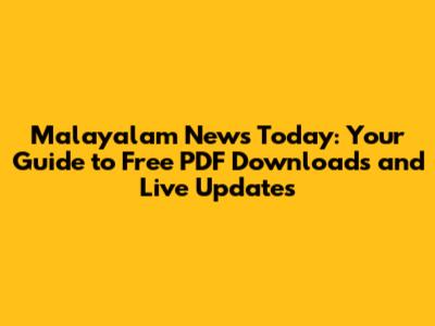 Malayalam News Today: Your Guide to Free PDF Downloads and Live Updates