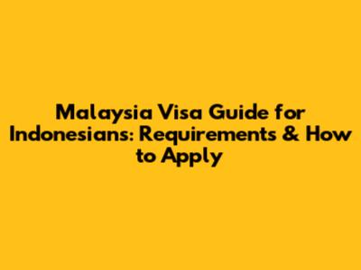 Malaysia Visa Guide for Indonesians: Requirements & How to Apply