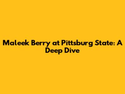 Maleek Berry at Pittsburg State: A Deep Dive