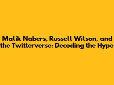 Malik Nabers, Russell Wilson, and the Twitterverse: Decoding the Hype