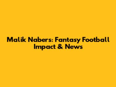 Malik Nabers: Fantasy Football Impact & News
