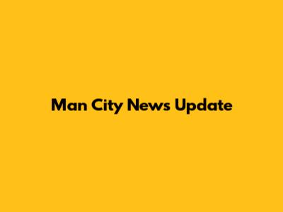 Man City News Update