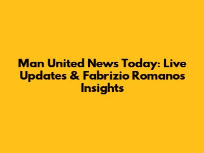 Man United News Today: Live Updates & Fabrizio Romano's Insights