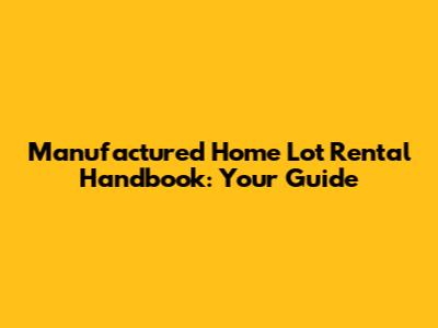 Manufactured Home Lot Rental Handbook: Your Guide