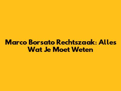 Marco Borsato Rechtszaak: Alles Wat Je Moet Weten