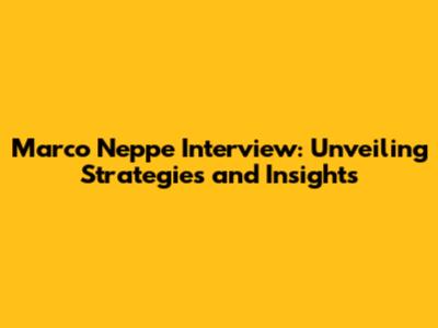 Marco Neppe Interview: Unveiling Strategies and Insights