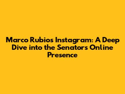 Marco Rubio's Instagram: A Deep Dive into the Senator's Online Presence