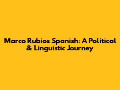 Marco Rubio's Spanish: A Political & Linguistic Journey