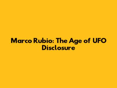 Marco Rubio: The Age of UFO Disclosure