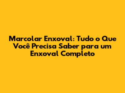 Marcolar Enxoval: Tudo o Que Você Precisa Saber para um Enxoval Completo