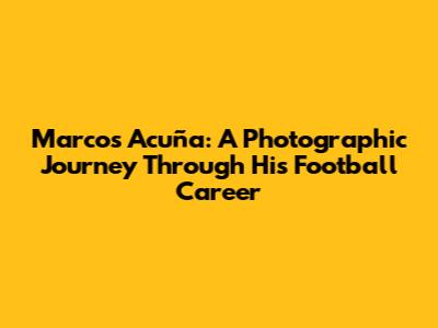 Marcos Acuña: A Photographic Journey Through His Football Career