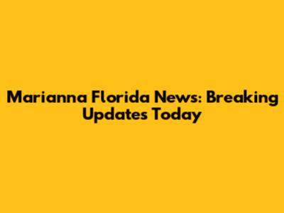 Marianna Florida News: Breaking Updates Today