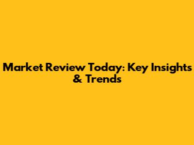 Market Review Today: Key Insights & Trends