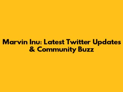 Marvin Inu: Latest Twitter Updates & Community Buzz