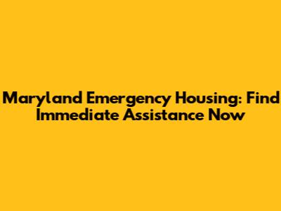 Maryland Emergency Housing: Find Immediate Assistance Now