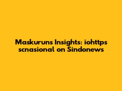 Maskurun's Insights: iohttps scnasional on Sindonews
