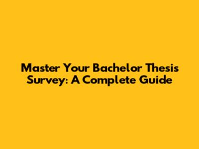 Master Your Bachelor Thesis Survey: A Complete Guide