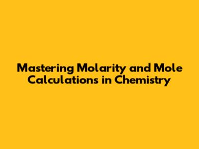 Mastering Molarity and Mole Calculations in Chemistry