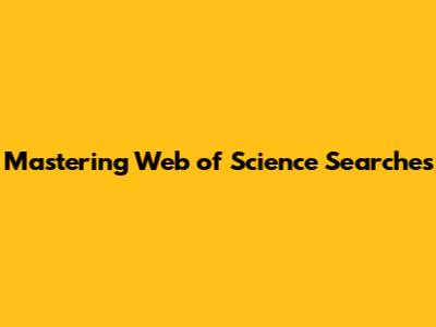 Mastering Web of Science Searches