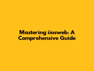 Mastering iiosweb: A Comprehensive Guide