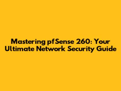 Mastering pfSense 260: Your Ultimate Network Security Guide